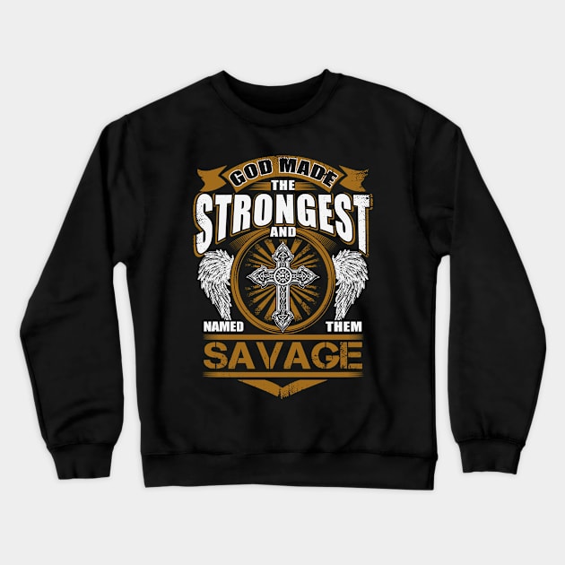 Savage Name T Shirt - God Found Strongest And Named Them Savage Gift Item Crewneck Sweatshirt by reelingduvet